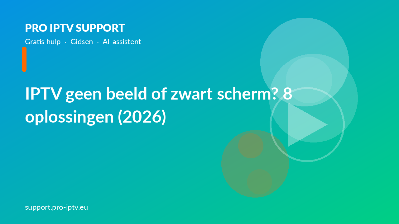 IPTV geen beeld of zwart scherm? 8 oplossingen (2026)